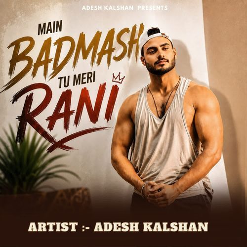 Main Badmash Tu Meri Rani