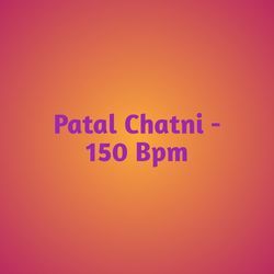 Patal Chatni - 150 Bpm-Eh0AAgFTRH4