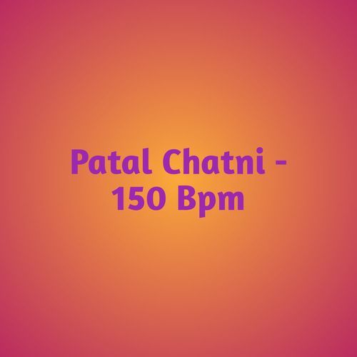 Patal Chatni - 150 Bpm