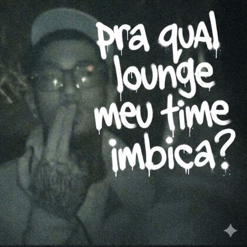 Pra Qual Lounge Meu Time Imbica? cover art
