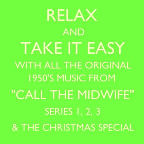 Relax and Take It Easy With All the Original 1950's Music from "Call the Midwife" Series 1, 2, 3 & the Christmas Special