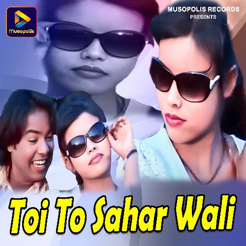 Toi To Sahar Wali