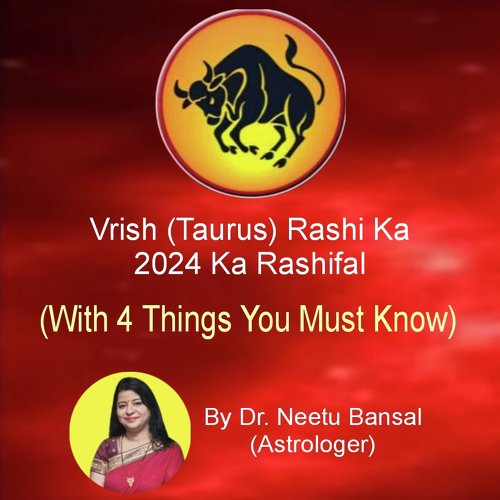 Vrish (Taurus) Rashi Ka 2024 Ka Rashifal (With 4 Things You Must Know)