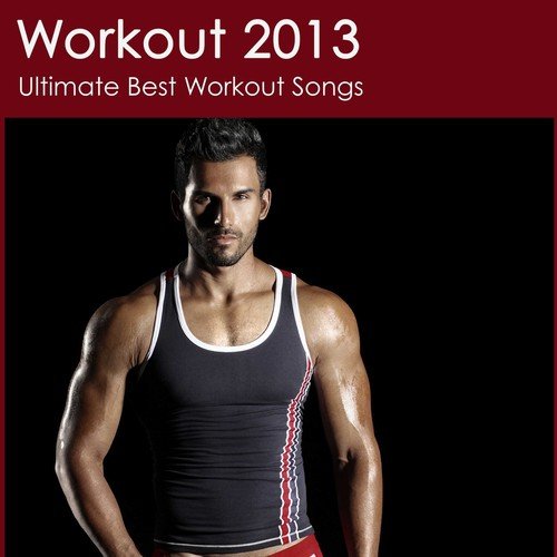 Top Workout Music 2013