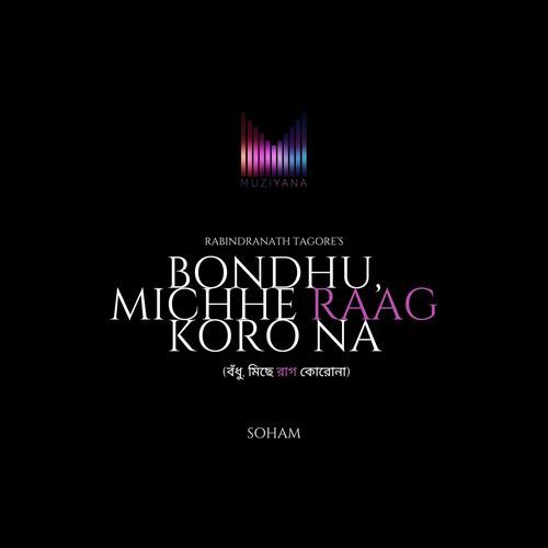 Bondhu, Michhe Raag Koro Na