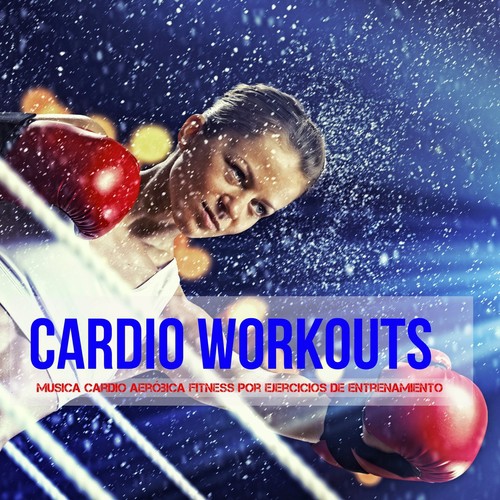 Cardio Workouts - Musica Cardio Aeróbica Fitness por Ejercicios de Entrenamiento de Fuerza para Correr, Sonidos Electro Techno House_poster_image