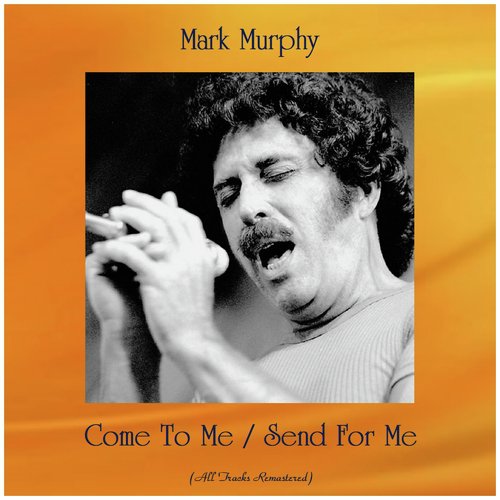 Come To Me / Send For Me (All Tracks Remastered)