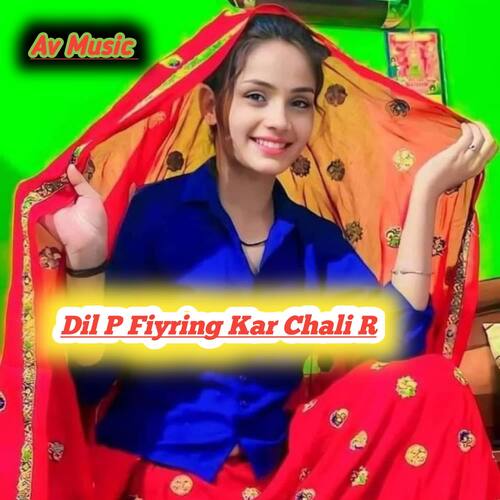 Dil P Fiyring Kar Chali R