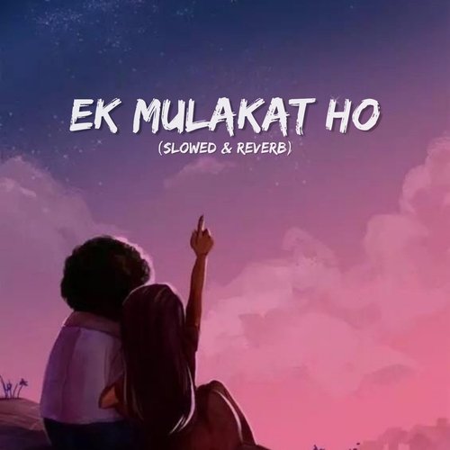 Ek Mulakat Ho (Slowed & Reverb) Songs Download - Free Online Songs ...