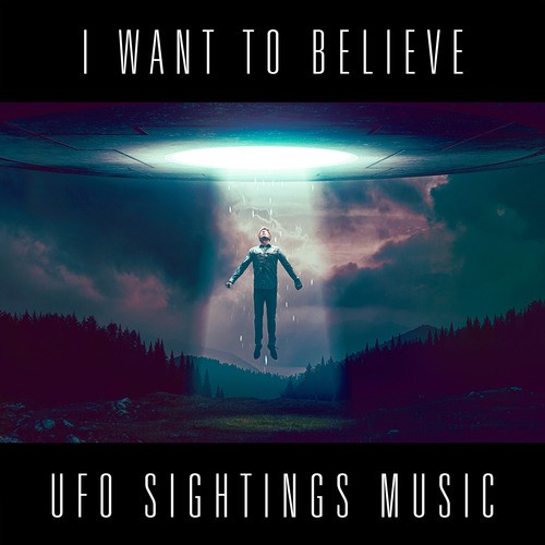 I Want to Believe - UFO sightings music