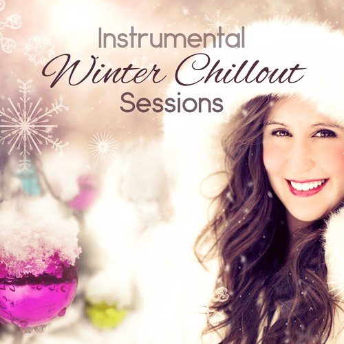 Instrumental Winter Chillout Sessions: Magic Holiday Wishes, Soundscapes, Inspirational Music for Winter Break, Special Time to Relax