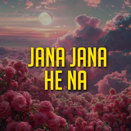 Jana Jana He Na