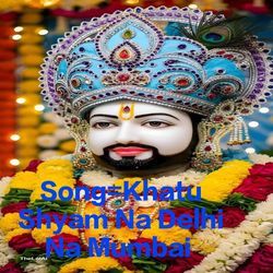Khatu Shyam Na Delhi Na Mumbai