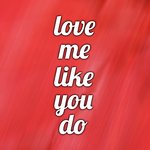Love Me Like You Do