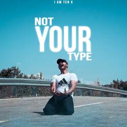 Not your type-I1wzBgxXGkU