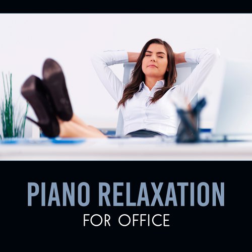 Piano Relaxation for Office – Soothing Melody, Peaceful Tunes, Improve Focus, Moment of Relief_poster_image