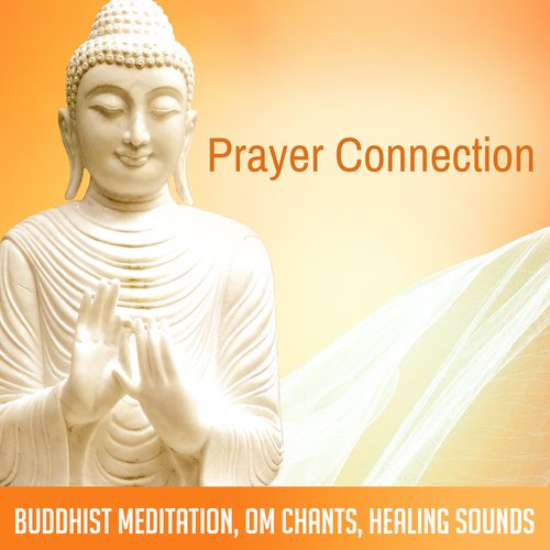 Prayer Connection (Buddhist Meditation, Om Chants, Healing Sounds)