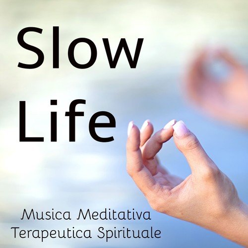 Slow Life - Musica Meditativa Terapeutica Spirituale per Dormire Bene Rilassarsi e Stare Bene_poster_image