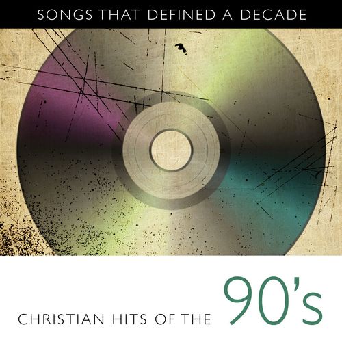 Songs That Defined A Decade: Volume 3 Christian Hits of the 90's