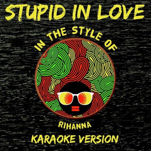 Stupid in Love (In the Style of Rihanna) [Karaoke Version] - Single