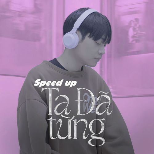 Ta Đã Từng (Speed Up)