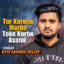 Tor Karone Morbo Toke Korbo Asami l Atif Ahmed Niloy l Bangla Song-IjBYQjxfdGc