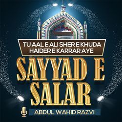 Tu Aal E Ali Sher E Khuda Haider E Karrar Aye Sayyad E Salar