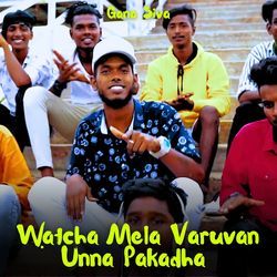 Watcha Mela Varuvan Unna Pakadha