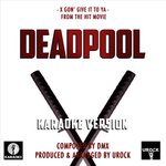 X Gon' Give It To Ya (From "Deadpool") (Karaoke Version)
