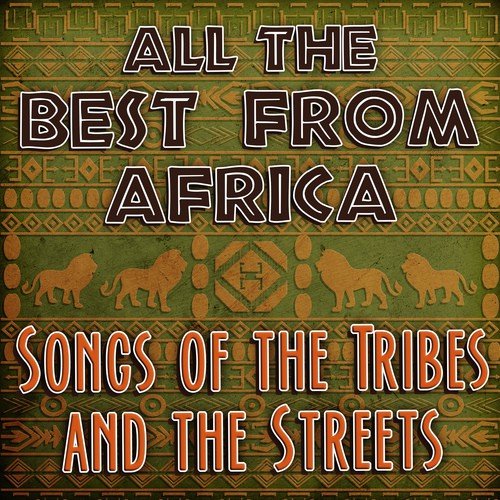 All The Best from Africa - Songs of the Tribes and the Streets