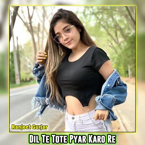 Dil Te Tote Pyar Karo Re