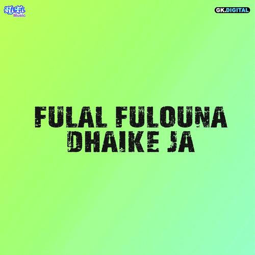 Fulal Fulouna Dhaike Ja