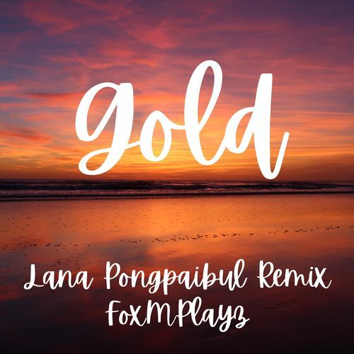 Gold (Lana Pongpaibul Remix)