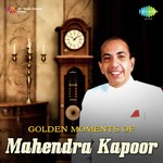 Golden Moments - Mahendra Kapoor