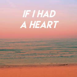 If I Had a Heart