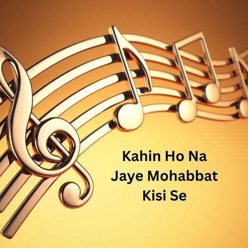 Kahin Ho Na Jaye Mohabbat Kisi Se