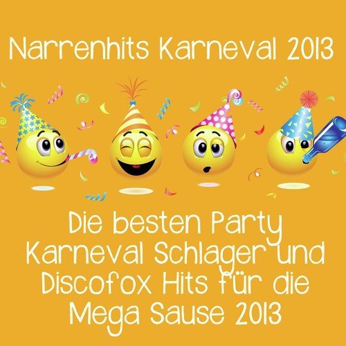 Narrenhits Karneval 2013 - Die besten Party Karneval Schlager und Discofox Hits für die Mega Sause 2013