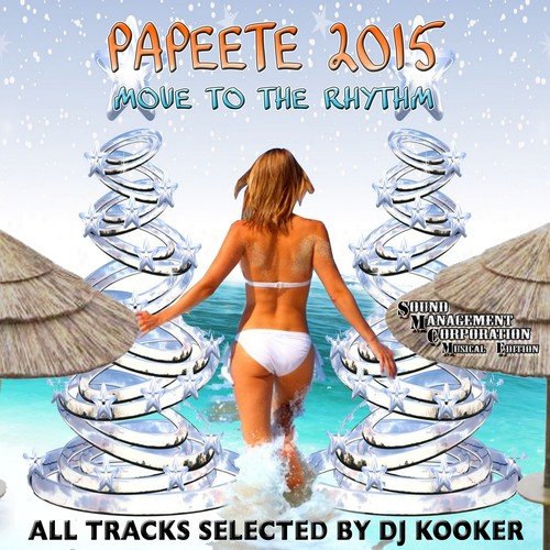 Papeete 2015 (Move to the Rhythm) (All Tracks Selected by DJ Kooker)