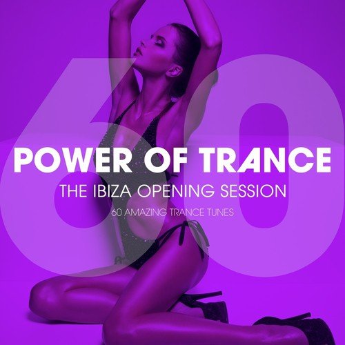 Power Of Trance - The Ibiza Opening Session (60 Amazing Trance Tunes)