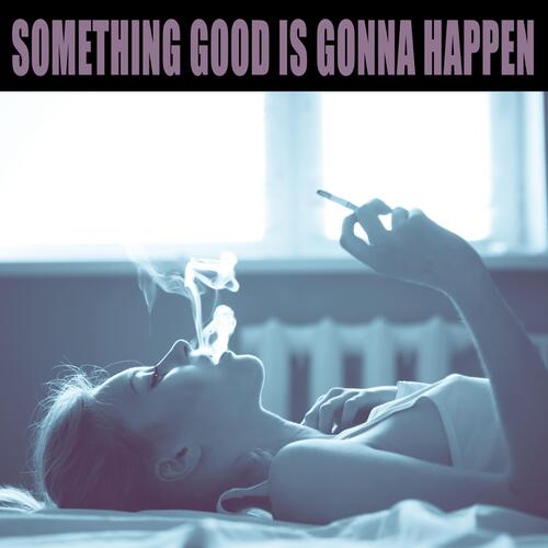 Something Good Is Gonna Happen