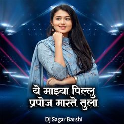 Ye Mazya Pillu Prapose Marte Tula (Dj Sagar Barshi)-OQAMeUNIe3A