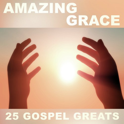 Amazing Grace - 25 Gospel Greats