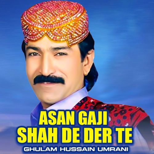 Asan Gaji Shah De Der Te