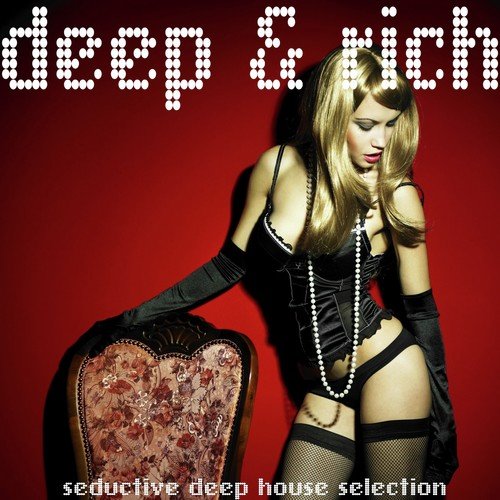 Deep & Rich (Seductive Deep House Selection)