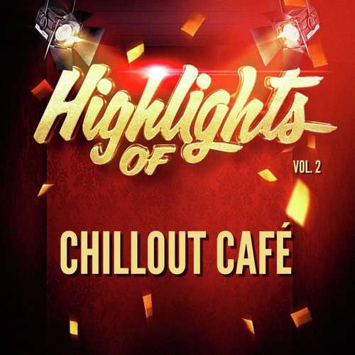 Highlights of Chillout Café, Vol. 2