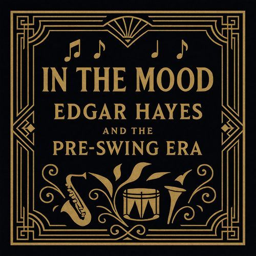 In the Mood - Edgar Hayes and the Pre-Swing Era