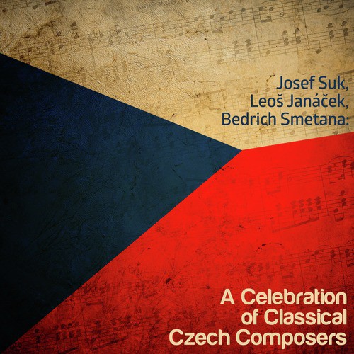 Josef Suk, Leo Janáček, Bedrich Smetana: A Celebration of Classical Czech Composers