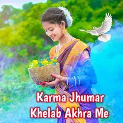 Karma Jhumar Khelab Akhra Me-Ohw-eh0EXnc