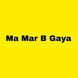 Ma Mar B Gaya-AwMxfwACRQU