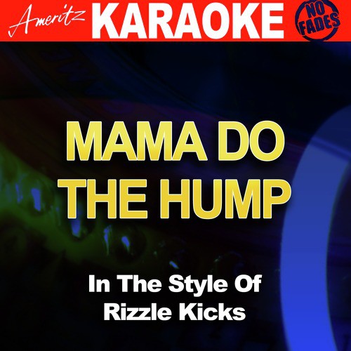 Mama Do the Hump (In the Style of Rizzle Kicks) [Karaoke Version]